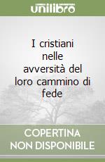 I cristiani nelle avversità del loro cammino di fede libro