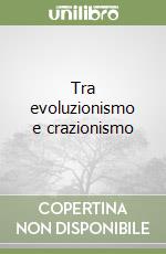 Tra evoluzionismo e crazionismo