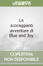 Le scoraggianti avventure di Blue and Joy libro