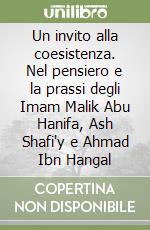 Un invito alla coesistenza. Nel pensiero e la prassi degli Imam Malik Abu Hanifa, Ash Shafi'y e Ahmad Ibn Hangal libro