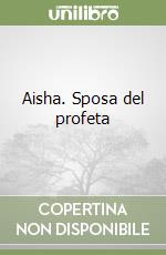 Aisha. Sposa del profeta libro