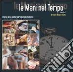 Le mani nel tempo. Storia della cultura artigianale italiana libro