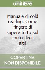 Manuale di cold reading. Come fingere di sapere tutto sul conto degli altri