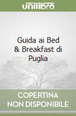 Guida ai Bed & Breakfast di Puglia libro