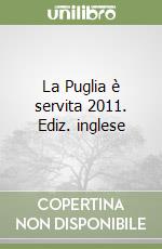 La Puglia è servita 2011. Ediz. inglese libro