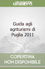 Guida agli agriturismi di Puglia 2011 libro