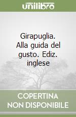 Girapuglia. Alla guida del gusto. Ediz. inglese libro