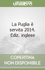 La Puglia è servita 2014. Ediz. inglese libro