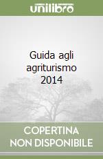 Guida agli agriturismo 2014 libro