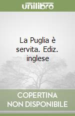 La Puglia è servita. Ediz. inglese libro