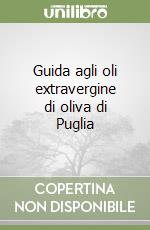 Guida agli oli extravergine di oliva di Puglia libro