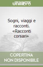 Sogni, viaggi e racconti. «Racconti corsari» libro