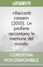 «Racconti corsari» (2010). Le periferie raccontano le memorie del mondo libro