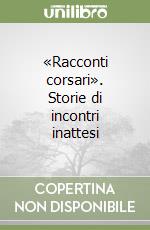 «Racconti corsari». Storie di incontri inattesi libro