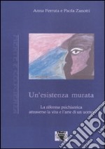 Un'Esistenza murata. La riforma psichiatrica attraverso la vita e l'arte di un uomo libro