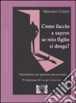 Come faccio a sapere se mio figlio si droga? Manualetto per genitori preoccupati libro