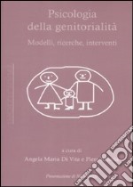 Psicologia della genitorialità. Modelli, ricerche, interventi libro