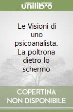 Le Visioni di uno psicoanalista. La poltrona dietro lo schermo libro