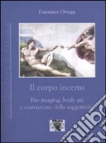 Il Corpo incerto. Bio-imaging, body art e costruzione della soggettività