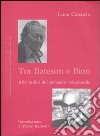 Tra Bateson e Bion. Alle radici del pensiero relazionale libro di Casadio Luca