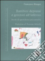 Bambini depressi e genitori all'inferno. Storie di quotidiana psicoanalisi libro