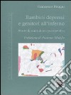 Bambini depressi e genitori all'inferno. Storie di quotidiana psicoanalisi libro di Bisagni Francesco