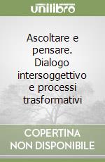 Ascoltare e pensare. Dialogo intersoggettivo e processi trasformativi