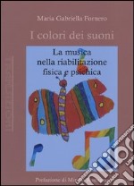 I colori dei suoni. La musica nella riabilitazione fisica e psichica