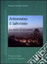 Attraverso il labirinto. La storia di un'analisi libro