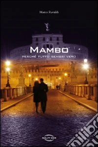 Mambo. Perché tutto sembri vero