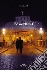 Mambo. Perché tutto sembri vero libro