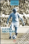 Lui era mio papà libro