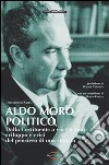 Aldo Moro politico. Dalla Costituente a via Caetani, sviluppo e crisi del pensiero di uno statista libro di Saita Francesco