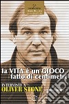 La vita è un gioco fatto di centimetri. Conversazioni con Oliver Stone (1999-2008) libro di Spagnoli Marco