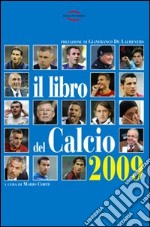 Il libro del calcio 2009. Notizie, informazioni, curiosità sullo sport più bello del mondo libro