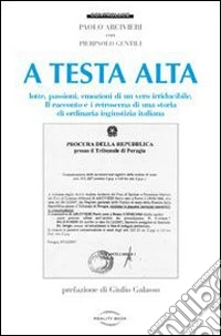 A testa alta. Lotte, passioni, emozioni di un vero irriducibile