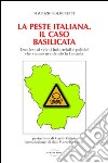 La peste italiana. Il caso Basilicata. Dossier sui veleni industriali e politici che stanno uccidendo la Lucania libro di Bolognetti Maurizio