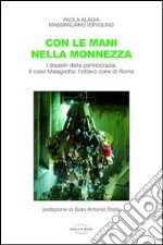 Con le mani nella monnezza. I disastri della partitocrazia. Il caso Malagrotta: l'ottavo colle di Roma libro