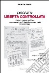 Dossier libertà controllata. Polizia, potere politico e movimenti per i diritti umani e civili (1945-2000) libro