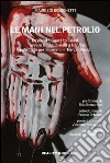 Le mani nel petrolio. Basilicata coast to coast ovvero da Zanardelli a Papaleo passando per Sanremo e Tempa Rossa libro di Bolognetti Maurizio