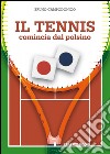 Il tennis comincia dal polsino. Metodo innovativo per l'apprendimento e l'insegnamento del tennis libro