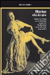 Marion, vita da spia. I processi italiani di una ballerina ungherese tra fascismo e riconciliazione post-bellica libro