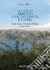 Lo bello Abruzzo che racconta e canta. Poesie e racconti di gente d'Abruzzo. Vol. 1 libro