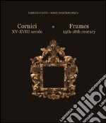 Cornici XV-XVIII secolo-Frames 15th/18th century. Ediz. bilingue libro