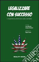 Legalizzare con successo. L'esperienza americana sulla cannabis libro