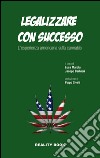 Legalizzare con successo. L'esperienza americana sulla cannabis libro