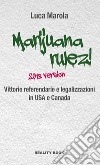 Marijuana rulez! 2018 version. Vittorie referendarie e legalizzazioni in USA e Canada libro di Marola Luca