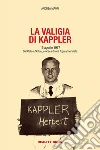 La valigia di Kappler. 15 agosto 1977. Dal Celio a Soltau, cronaca di una fuga annunciata libro di Maori Andrea