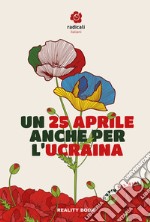 Un 25 aprile anche per l'Ucraina. Atti del Convegno di Radicali Italiani libro