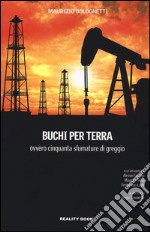 Buchi per terra ovvero cinquanta sfumature di greggio libro